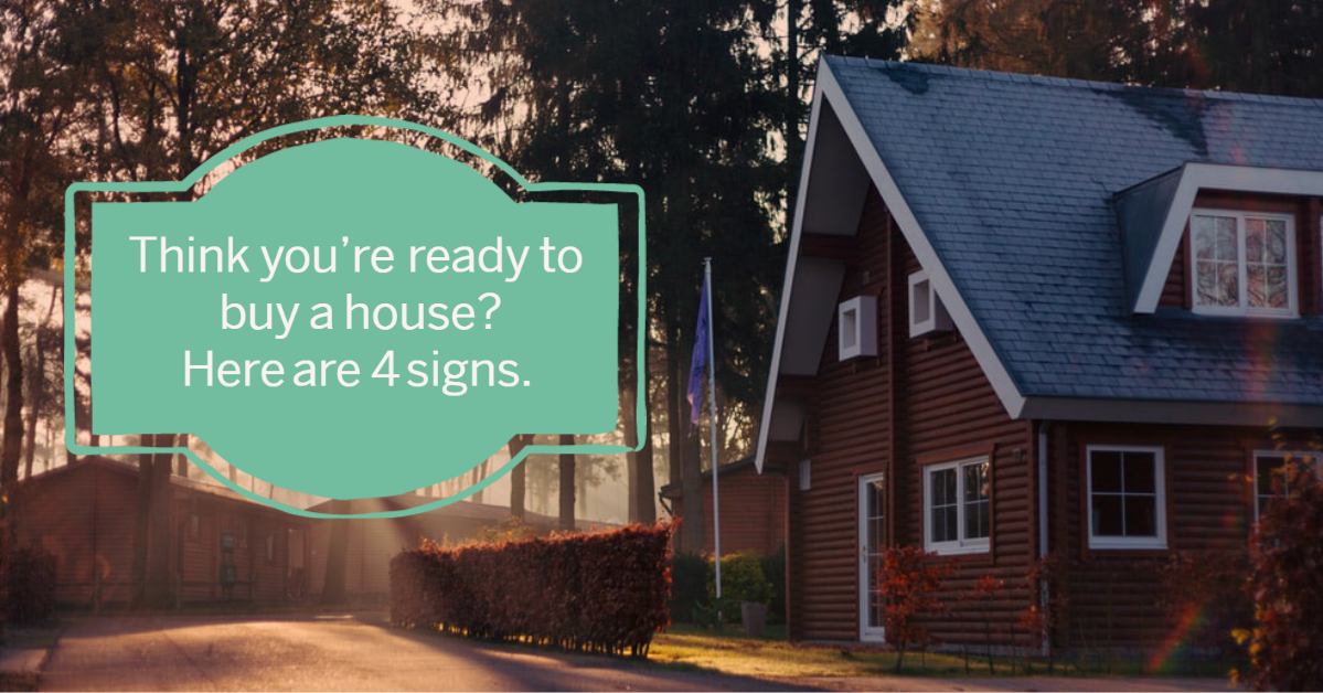 Think you’re ready to buy a house? Here are 4 signs