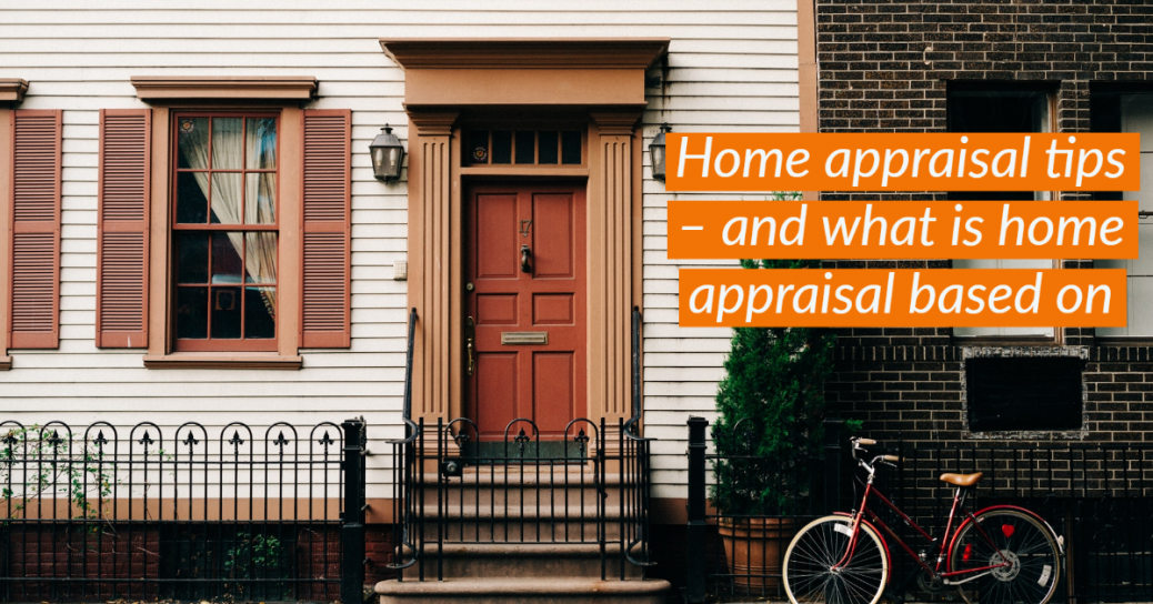Home appraisal tips – and what is home appraisal based on