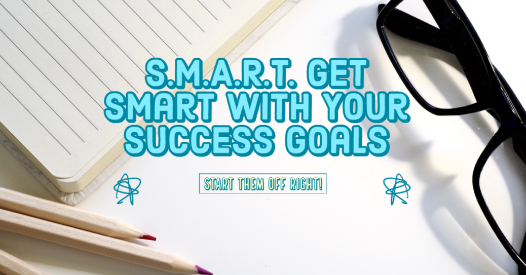 S.M.A.R.T. Get Smart With Your Success Goals